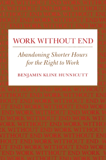 Work Without End : Abandoning Shorter Hours for the Right to Work, PDF eBook