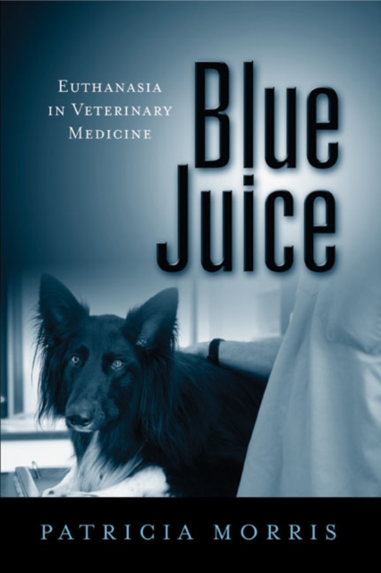 Blue Juice : Euthanasia in Veterinary Medicine, Hardback Book