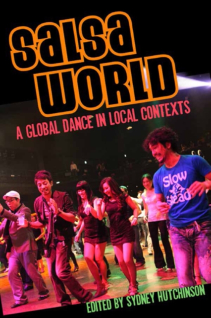 Salsa World : A Global Dance in Local Contexts, Hardback Book