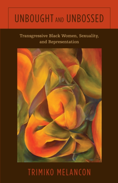 Unbought and Unbossed : Transgressive Black Women, Sexuality, and Representation, Hardback Book