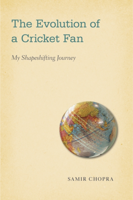 The Evolution of a Cricket Fan : My Shapeshifting Journey, Hardback Book