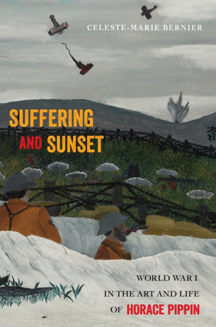 Suffering and Sunset : World War I in the Art and Life of Horace Pippin, Hardback Book