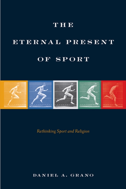 The Eternal Present of Sport : Rethinking Sport and Religion, PDF eBook