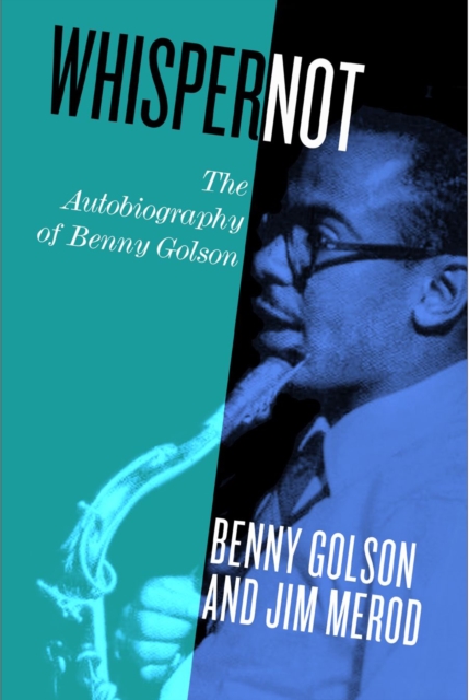 Whisper Not : The Autobiography of Benny Golson, PDF eBook
