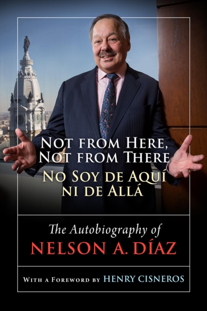 Not from Here, Not from There/No Soy de Aqui ni de Alla : The Autobiography of Nelson Diaz, Hardback Book