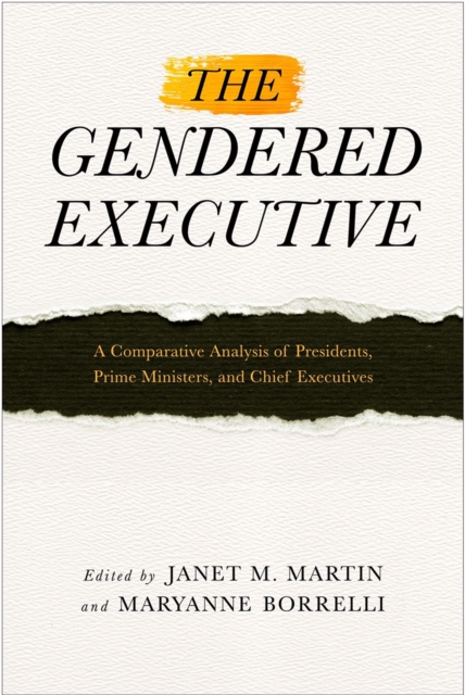 The Gendered Executive : A Comparative Analysis of Presidents, Prime Ministers, and Chief Executives, Hardback Book