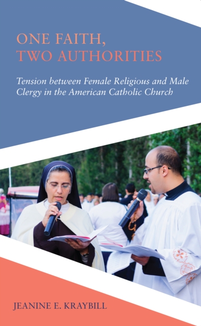 One Faith, Two Authorities : Tension between Female Religious and Male Clergy in the American Catholic Church, PDF eBook