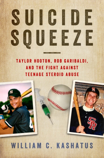 Suicide Squeeze : Taylor Hooton, Rob Garibaldi, and the Fight Against Teenage Steroid Abuse, Hardback Book