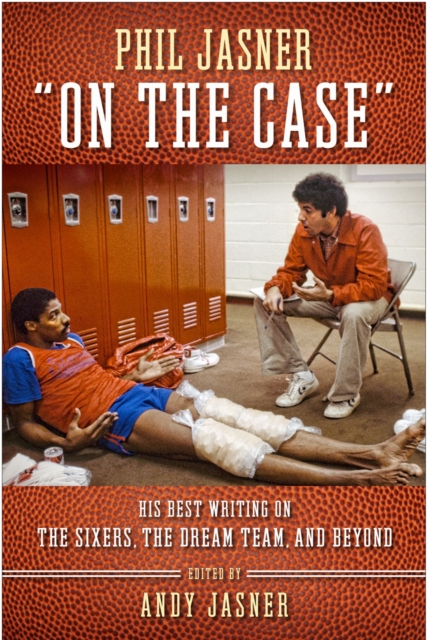 Phil Jasner "on the Case" : His Best Writing on the Sixers, the Dream Team, and Beyond, Hardback Book