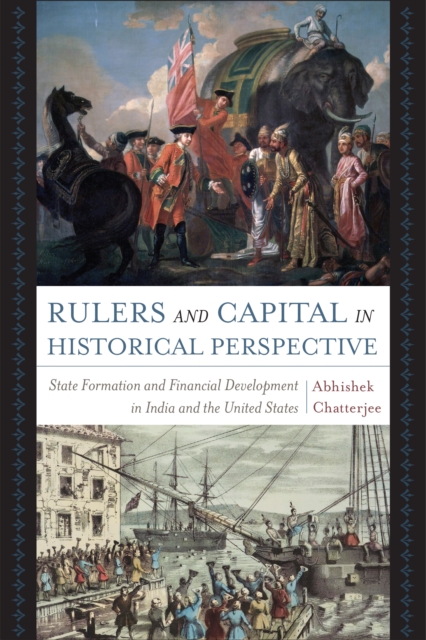Rulers and Capital in Historical Perspective : State Formation and Financial Development in India and the United States, Hardback Book