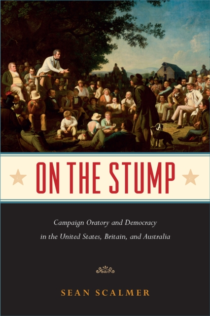 On the Stump : Campaign Oratory and Democracy in the United States, Britain, and Australia, Hardback Book
