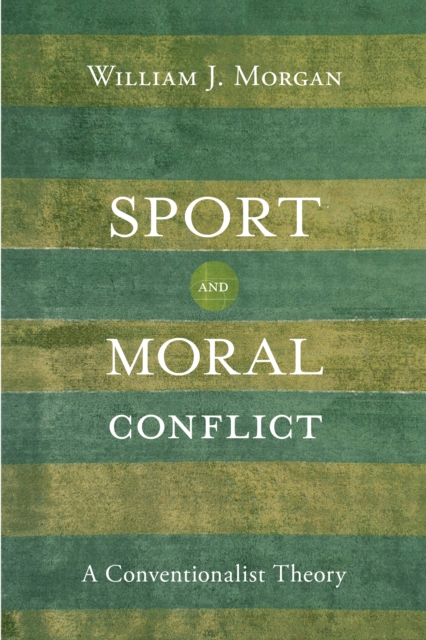 Sport and Moral Conflict : A Conventionalist Theory, Hardback Book