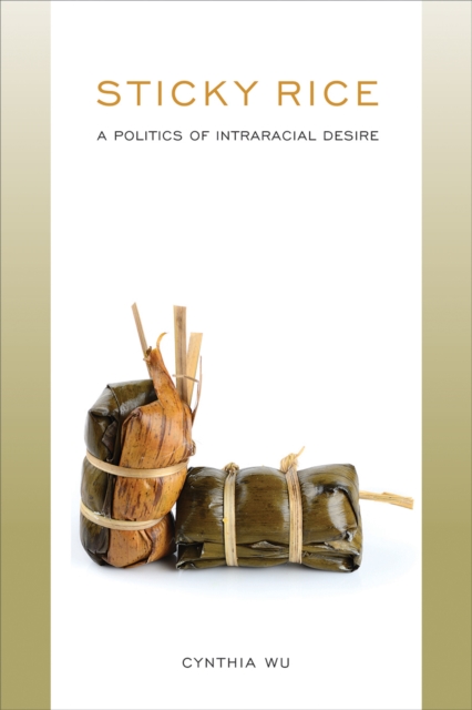 Sticky Rice: A Politics of Intraracial Desire : A Politics of Intraracial Desire, Hardback Book