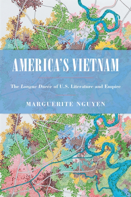 America's Vietnam : The Longue Duree of U.S. Literature and Empire, PDF eBook