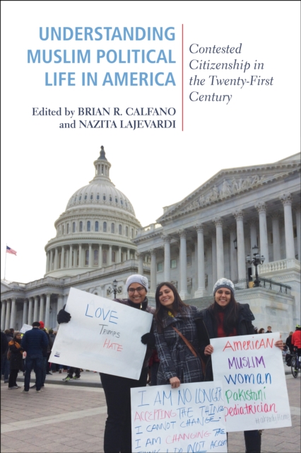 Understanding Muslim Political Life in America : Contested Citizenship in the Twenty-First Century, Hardback Book
