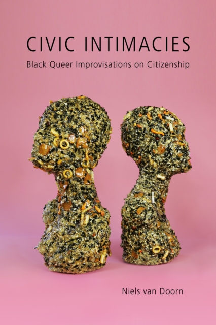 Civic Intimacies : Black Queer Improvisations on Citizenship, Hardback Book