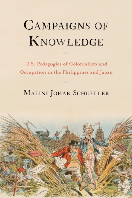 Campaigns of Knowledge : U.S. Pedagogies of Colonialism and Occupation in the Philippines and Japan, Hardback Book