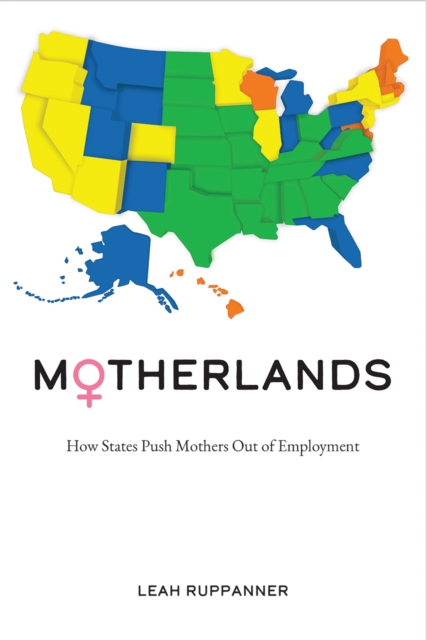 Motherlands : How States Push Mothers Out of Employment, Hardback Book