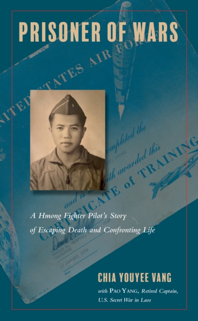 Prisoner of Wars : A Hmong Fighter Pilot's Story of Escaping Death and Confronting Life, PDF eBook