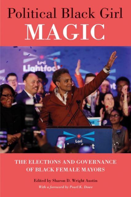 Political Black Girl Magic : The Elections and Governance of Black Female Mayors, Hardback Book