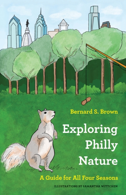 Exploring Philly Nature : A Guide for All Four Seasons, Paperback / softback Book