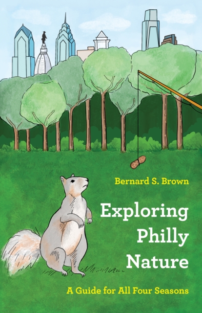 Exploring Philly Nature : A Guide for All Four Seasons, PDF eBook