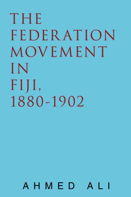 The Federation Movement in Fiji, 1880-1902, Paperback / softback Book