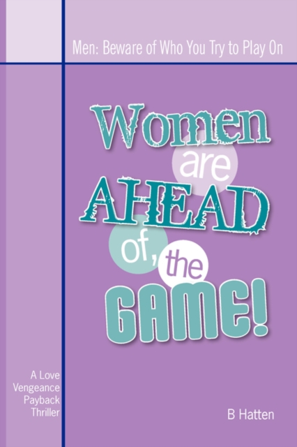Women Are Ahead of the Game : Men: Beware of Who You Try to Play on, Paperback / softback Book