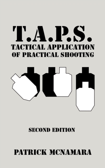 T.A.P.S. Tactical Application of Practical Shooting : Recognize the void in your tactical training, Paperback / softback Book