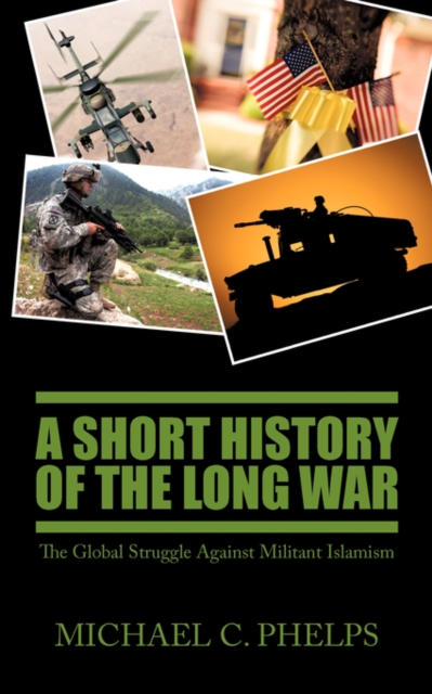 A Short History of the Long War : The Global Struggle Against Militant Islamism, Paperback / softback Book