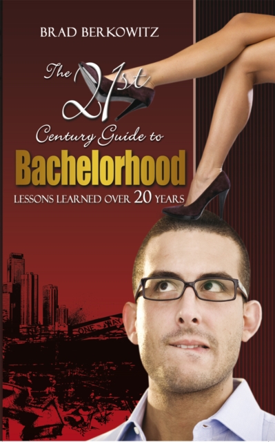 The 21St Century Guide to Bachelorhood : Lessons Learned over the Past 20 Years, EPUB eBook