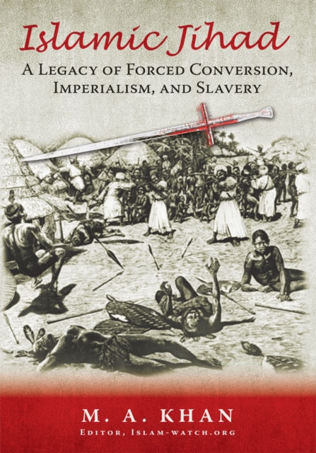 Islamic Jihad : A Legacy of Forced Conversion, Imperialism, and Slavery, EPUB eBook