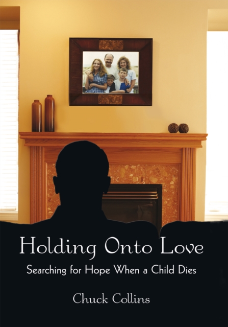 Holding onto Love : Searching for Hope When a Child Dies, EPUB eBook