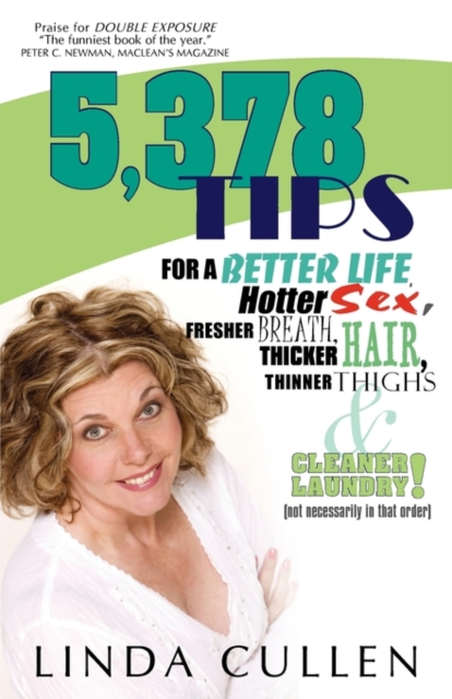 5,378 Tips for a Better Life, Hotter Sex, Fresher Breath, Thicker Hair, Thinner Thighs and Cleaner Laundry! (Not Necessarily in That Order), Paperback / softback Book