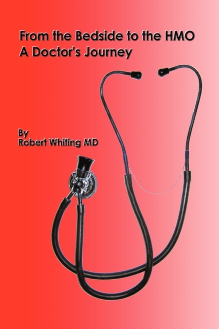 From the Bedside to the HMO : A Doctor's Journey, Hardback Book