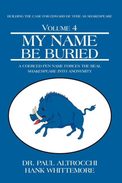 My Name Be Buried : A Coerced Pen Name Forces the Real Shakespeare Into Anonymity, Hardback Book