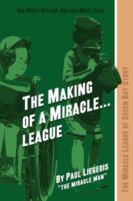 The Making of a Miracle...League : The Miracle League of Green Bay Story, Paperback / softback Book