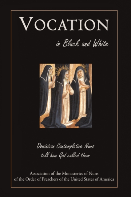 Vocation in Black and White : Dominican Contemplative Nuns Tell How God Called Them, Hardback Book