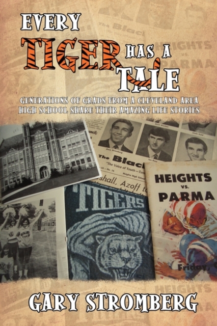 Every Tiger Has a Tale : Generations of Grads from a Cleveland Area High School Share Their Amazing Life Stories, Paperback / softback Book