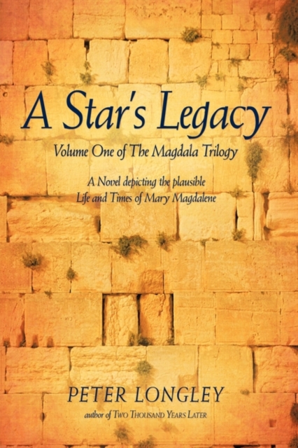 A Star's Legacy : Volume One of the Magdala Trilogy: A Six-Part Epic Depicting a Plausible Life of Mary Magdalene and Her Times, Paperback / softback Book