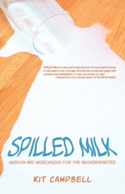 Spilled Milk : Wisdom and Wisecracks for the Brokenhearted, Paperback / softback Book