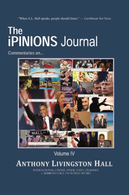 The Ipinions Journal : Commentaries on World Politics and Other Cultural Events of Our Times: Volume IV, Hardback Book