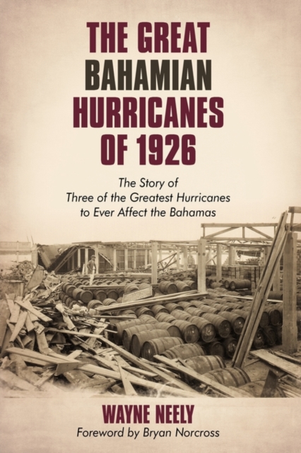 The Great Bahamian Hurricanes of 1926 : The Story of Three of the Greatest Hurricanes to Ever Affect the Bahamas, Paperback / softback Book