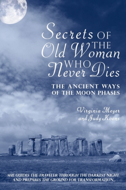 Secrets of The Old Woman Who Never Dies : The Ancient Ways of the Moon Phases, Paperback / softback Book