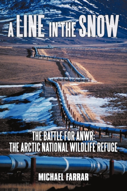A Line in the Snow : The Battle for Anwr: The Arctic National Wildlife Refuge, Hardback Book