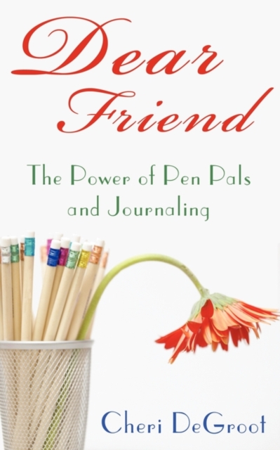 Dear Friend : The Power of Pen Pals and Journaling, Paperback / softback Book