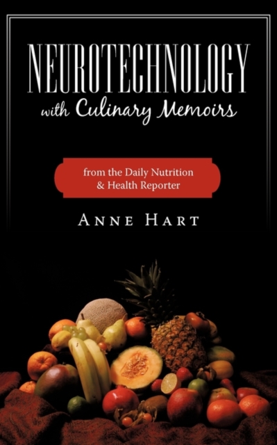 Neurotechnology with Culinary Memoirs from the Daily Nutrition & Health Reporter, Paperback / softback Book