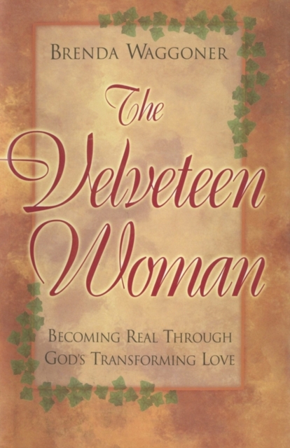 The Velveteen Woman : Becoming Real Through God's Transforming Love, Hardback Book