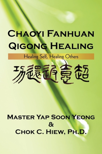 Chaoyi Fanhuan Qigong Healing : Healing Self, Healing Others, Paperback / softback Book