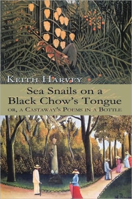 Sea Snails on a Black Chow's Tongue : or, a Castaway's Poems in a Bottle, Hardback Book